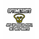 Optometrists...Regular People, Only Smarter t-shirts