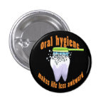 Oral Hygiene Makes Life Less Awkward Pinback Buttons