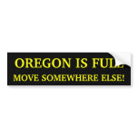 Oregon Is Full Move Somewhere Else! Bumper Sticker bumper stickers