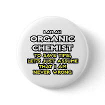 Organic Chemist...Assume I Am Never Wrong