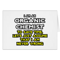 Organic Chemist...Assume I Am Never Wrong
