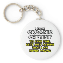 Organic Chemist...Assume I Am Never Wrong