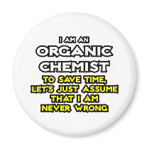 Organic Chemist...Assume I Am Never Wrong