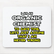 Organic Chemist...Assume I Am Never Wrong