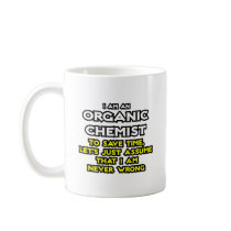 Organic Chemist...Assume I Am Never Wrong Coffee Mug