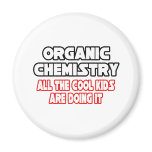 Organic Chemistry...Cool Kids magnets