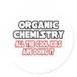Organic Chemistry...Cool Kids stickers