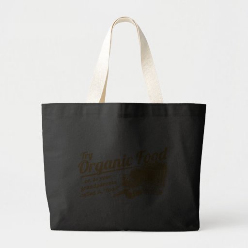 Organic Food - your grandparents called it "food" Bag