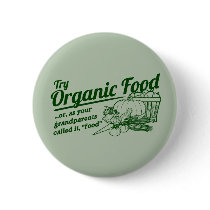 Organic Food - your grandparents called it "food"