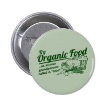 Organic Food - your grandparents called it "food" Buttons