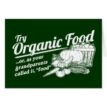 Organic Food - your grandparents called it "food" Cards
