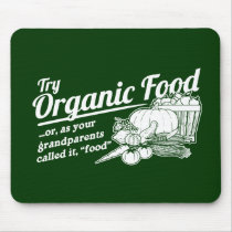 Organic Food - your grandparents called it "food" mousepads