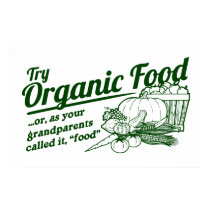 Organic Food - your grandparents called it "food" posters