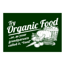 Organic Food - your grandparents called it "food" posters