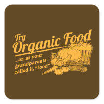 Organic Food - your grandparents called it "food"