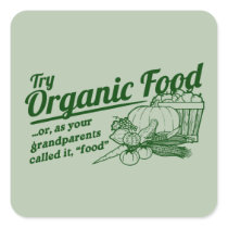 Organic Food - your grandparents called it "food"