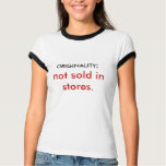:, ORIGINALITY, not sold in stores. t-shirts