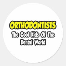 Orthodontists...Cool Kids of Dental World Round Sticker