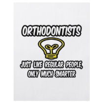 Orthodontists...Regular People, Only Smarter