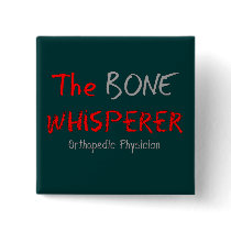Orthopedic Physician "The Bone Whisperer" Pinback Buttons