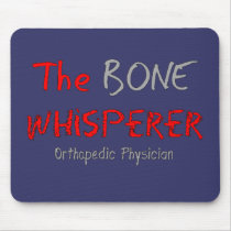 Orthopedic Physician "The Bone Whisperer" Mouse Pads