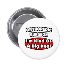Orthopedic Surgeon...Big Deal Pinback Buttons