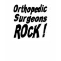 Orthopedic Surgeons Rock! T-shirt