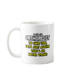 Orthopedist...Assume I Am Never Wrong Coffee Mug