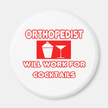 Orthopedist...Will Work For Cocktails Fridge Magnet