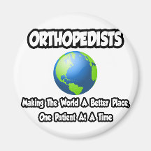 Orthopedists...Making the World a Better Place Refrigerator Magnets