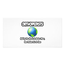 Orthopedists...Making the World a Better Place Custom Photo Card