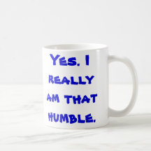 Oui. Je suis vraiment celui humble Tasse