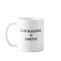 Our Building is Ghetto Coffee Mug
