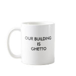 Our Building is Ghetto mugs