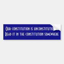 Our constitution is unconstitutional bumper stickers