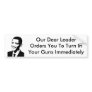 Our Dear Leader Orders You Bumper Sticker
