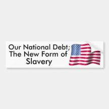 Our National Debt; The New Form of Slavery Bumper Sticker