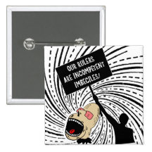 Our rulers are incompetent imbeciles pinback button