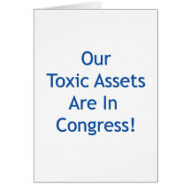 Our Toxic Assets Are In Congress Greeting Card