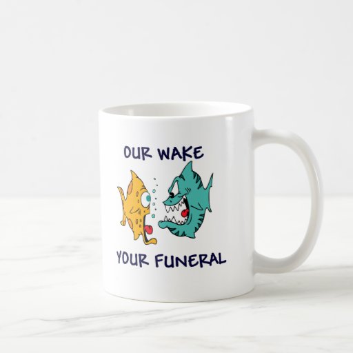 Our Wake, Your Funeral Mugs