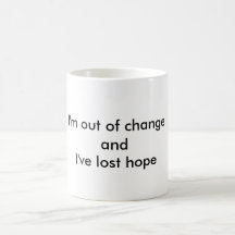 Out of change, lost hope coffee mugs