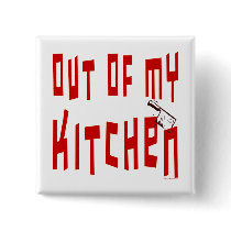 Out of My Kitchen Funny Slogan Button