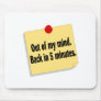 Out Of My Mind Back In 5 Minutes Mouse Pads