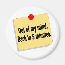 Out Of My Mind Back In Five Minutes Fridge Magnets
