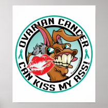 Ovarian Cancer Can Kiss My Ass Posters