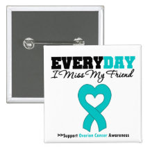 Ovarian Cancer Every Day I Miss My Friend Buttons