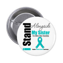 Ovarian Cancer I Stand Alongside My Sister Buttons