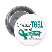 Ovarian Cancer I WEAR TEAL FOR MY DAUGHTER 42 Button