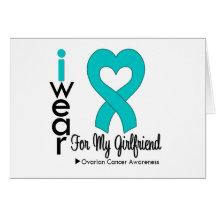 Ovarian Cancer I Wear Teal Heart For My Girlfriend Greeting Card