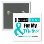 Ovarian Cancer I Wear Teal Ribbon For My Mother Pinback Buttons
